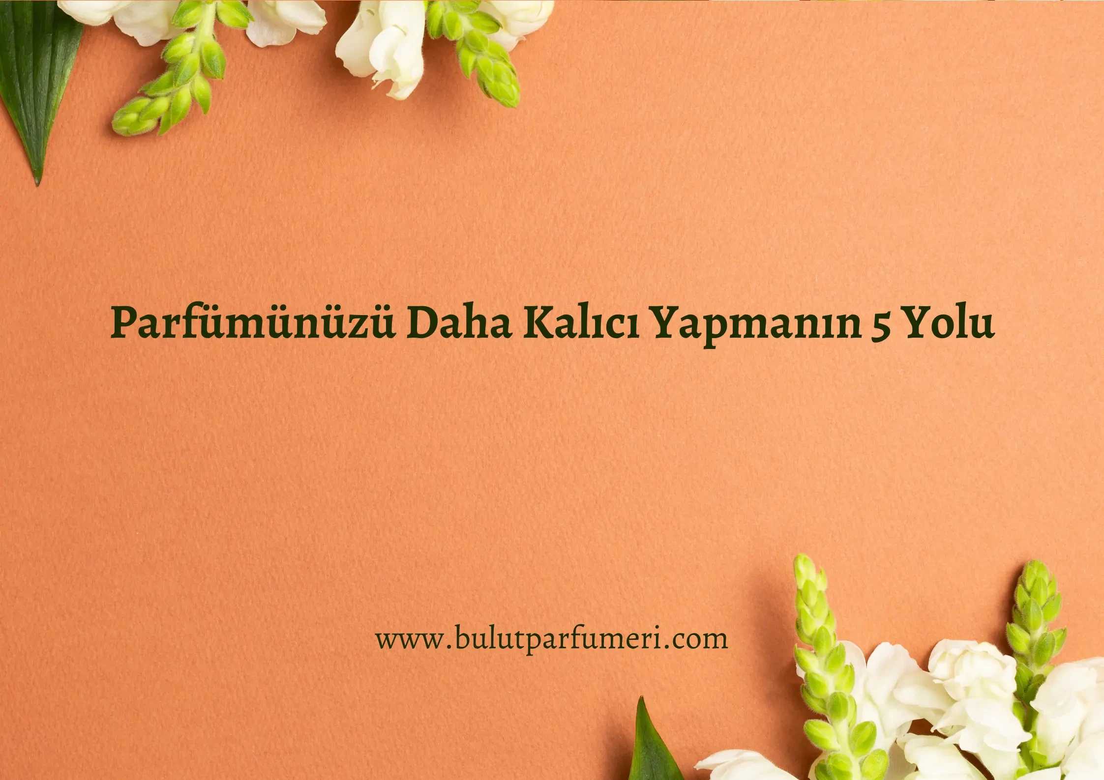 Parfümünüzü Daha Kalıcı Yapmanın 5 Yolu