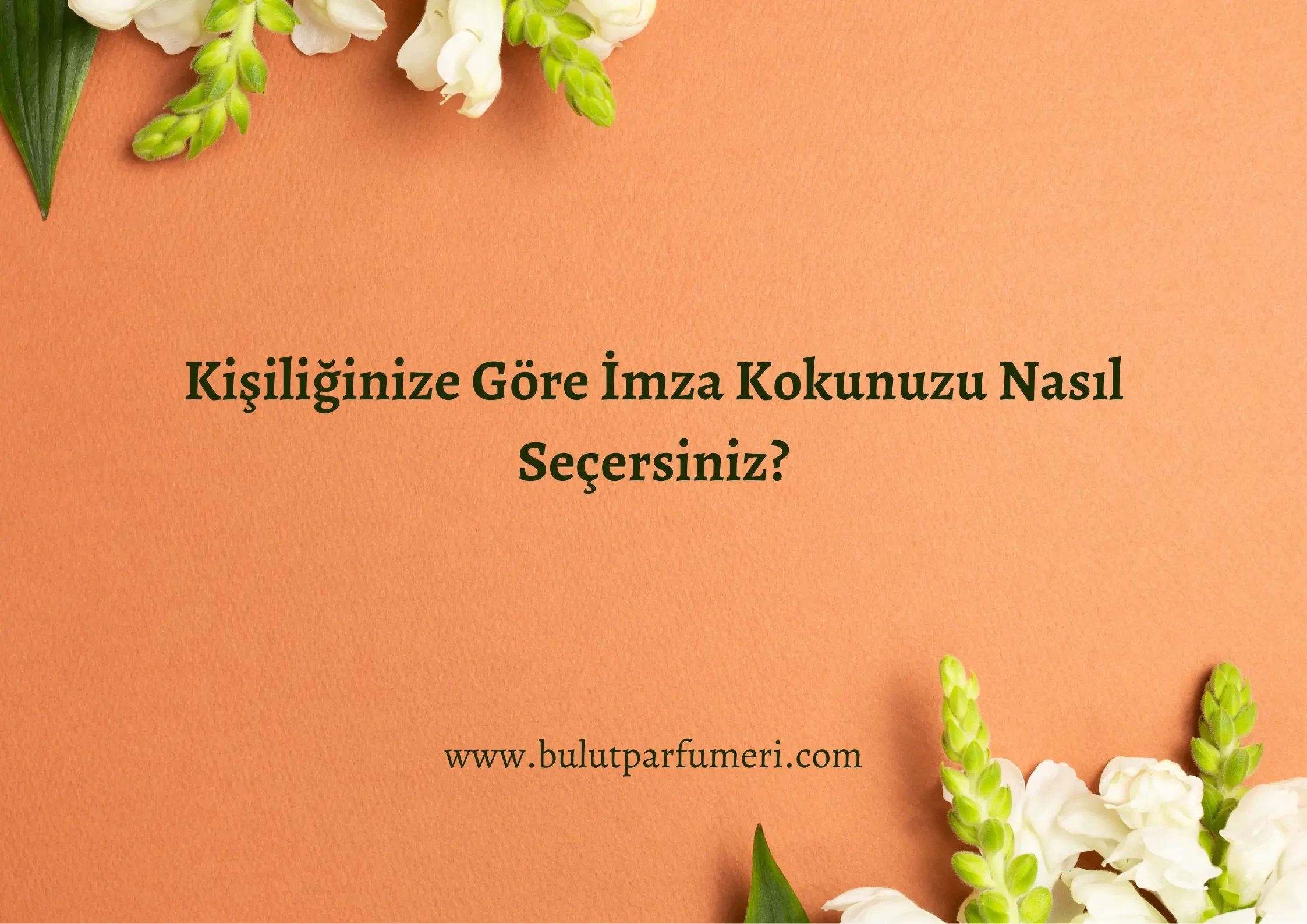 Kişiliğinize Göre İmza Kokunuzu Nasıl Seçersiniz?